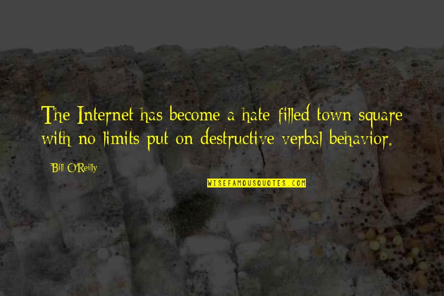 Destructive Behavior Quotes By Bill O'Reilly: The Internet has become a hate-filled town square