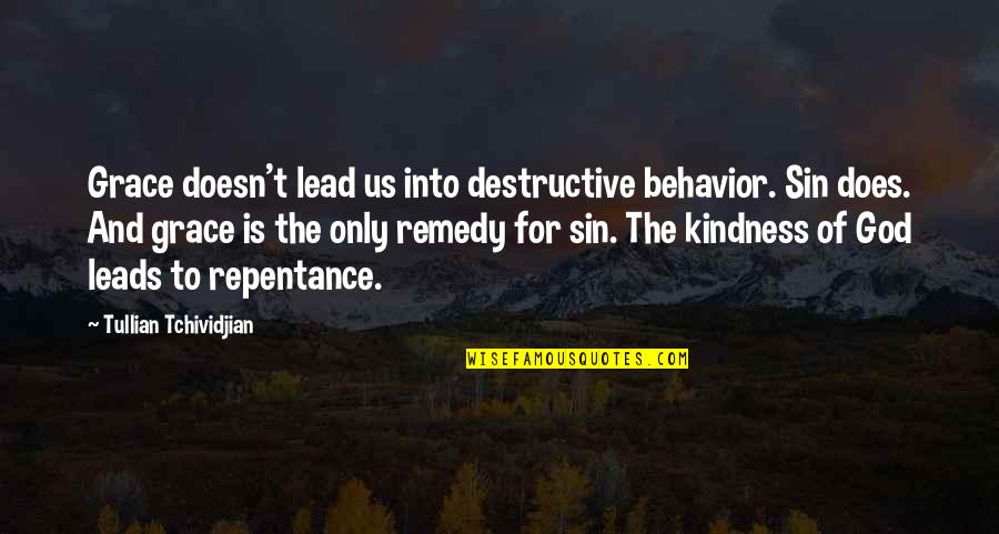 Destructive Behavior Quotes By Tullian Tchividjian: Grace doesn't lead us into destructive behavior. Sin
