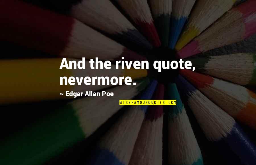 Destructive Cult Quotes By Edgar Allan Poe: And the riven quote, nevermore.
