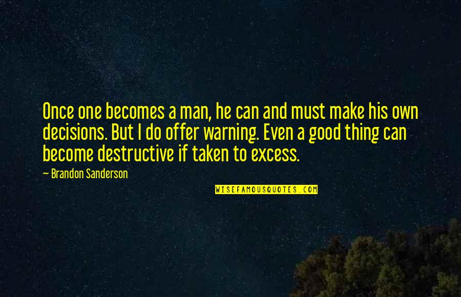 Destructive Decisions Quotes By Brandon Sanderson: Once one becomes a man, he can and