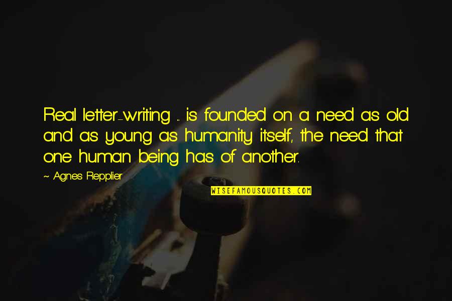 Destructive Friendship Quotes By Agnes Repplier: Real letter-writing ... is founded on a need