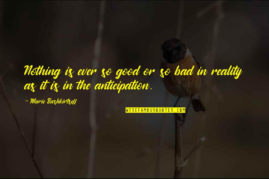 Destructive Human Nature Quotes By Marie Bashkirtseff: Nothing is ever so good or so bad