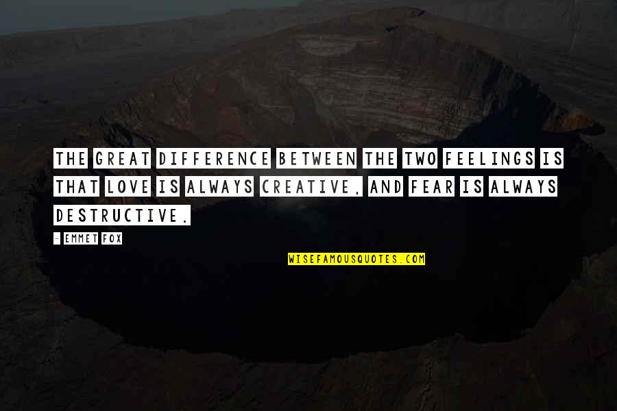 Destructive Love Quotes By Emmet Fox: The great difference between the two feelings is