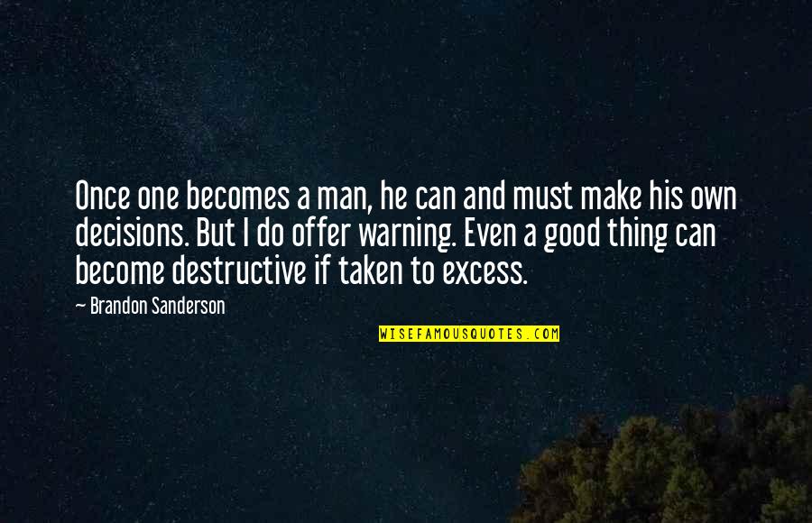 Destructive Man Quotes By Brandon Sanderson: Once one becomes a man, he can and