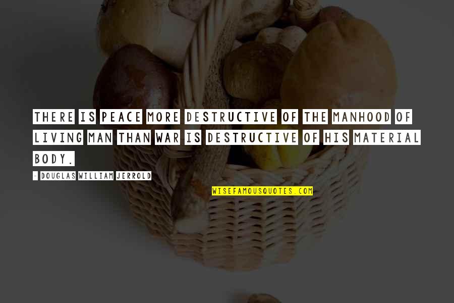 Destructive Man Quotes By Douglas William Jerrold: There is peace more destructive of the manhood