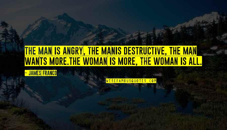 Destructive Man Quotes By James Franco: The man is angry, the manIs destructive, the