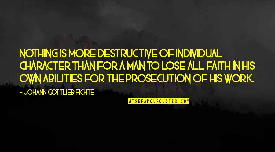 Destructive Man Quotes By Johann Gottlieb Fichte: Nothing is more destructive of individual character than
