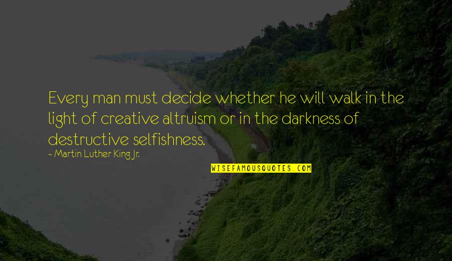 Destructive Man Quotes By Martin Luther King Jr.: Every man must decide whether he will walk