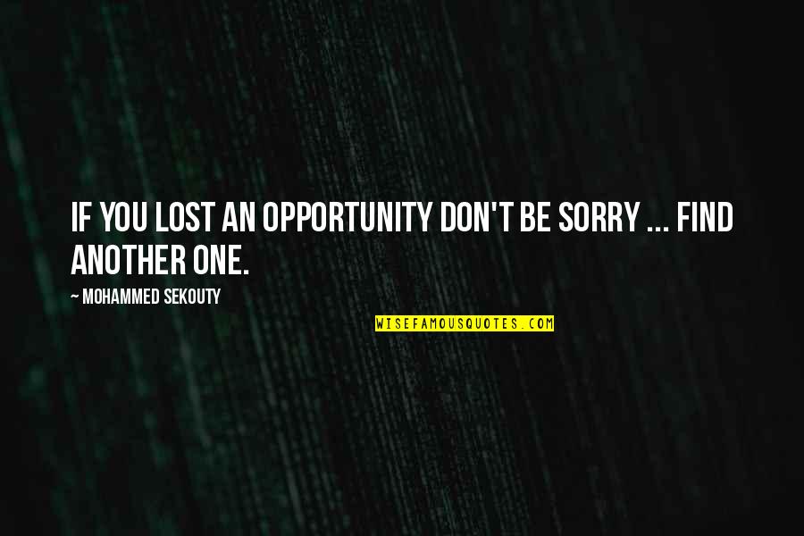 Destructive Nature Of War Quotes By Mohammed Sekouty: If you lost an opportunity don't be sorry