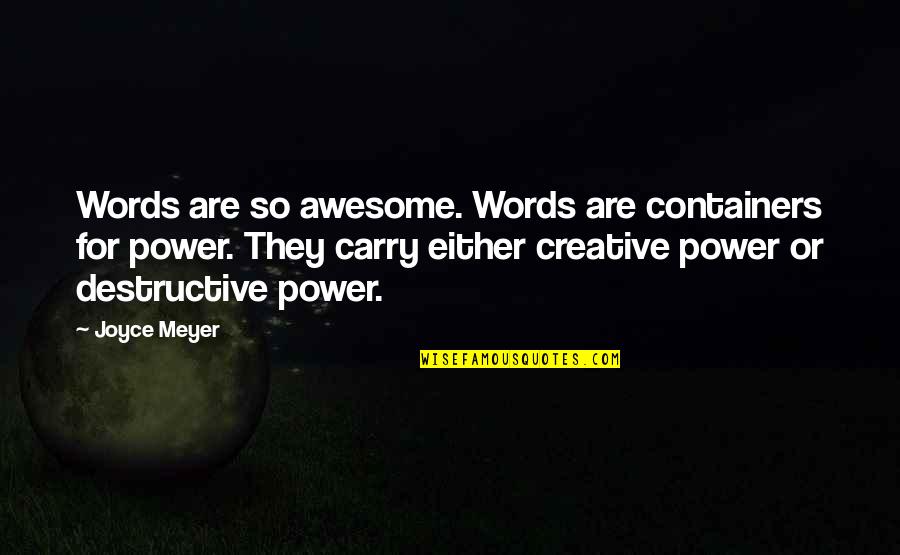 Destructive Power Quotes By Joyce Meyer: Words are so awesome. Words are containers for