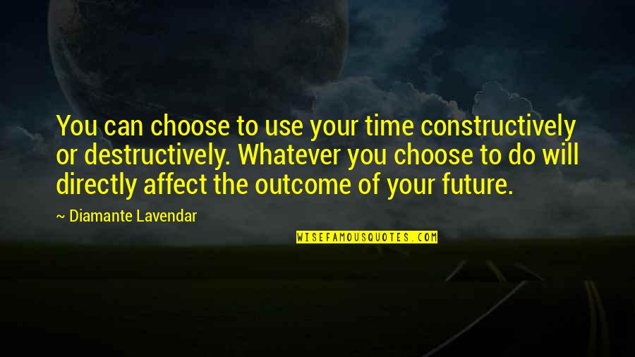 Destructively Quotes By Diamante Lavendar: You can choose to use your time constructively