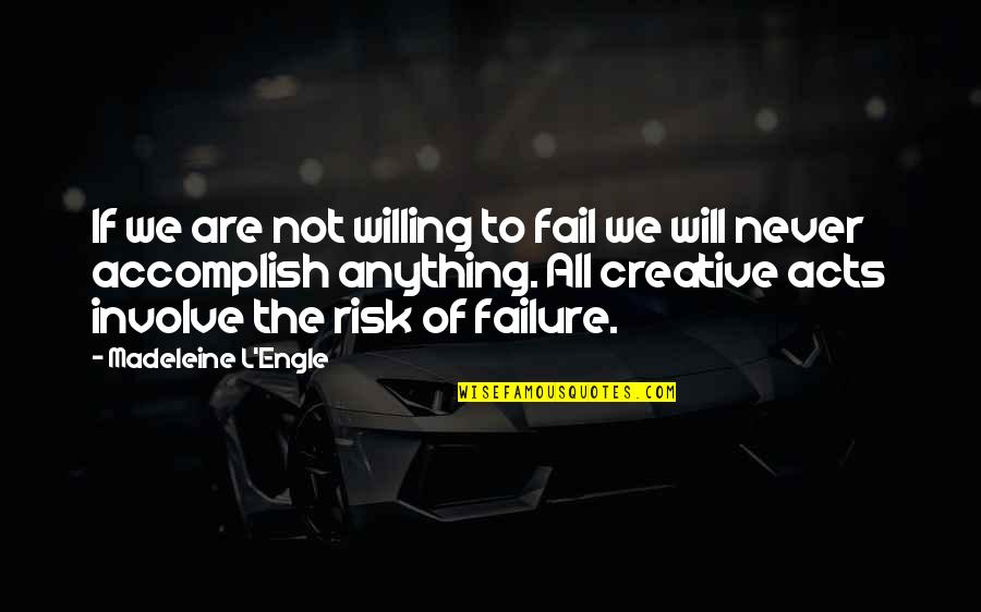 Destructively Quotes By Madeleine L'Engle: If we are not willing to fail we