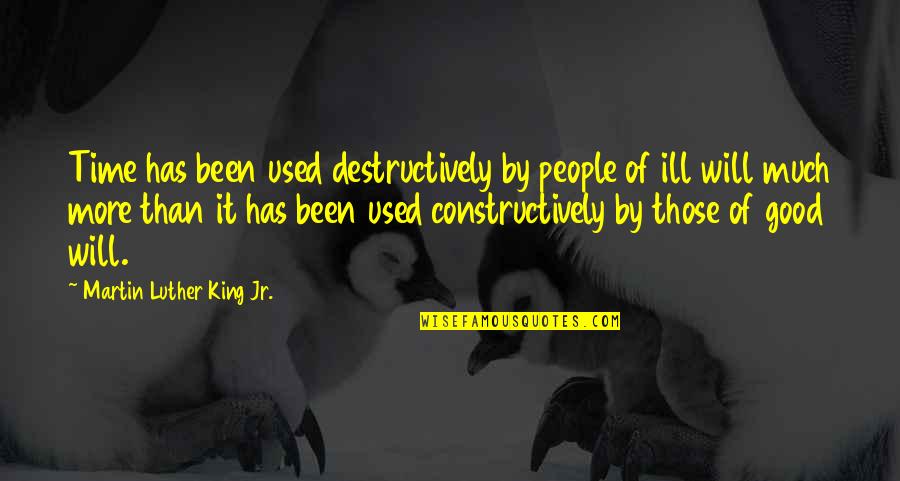 Destructively Quotes By Martin Luther King Jr.: Time has been used destructively by people of