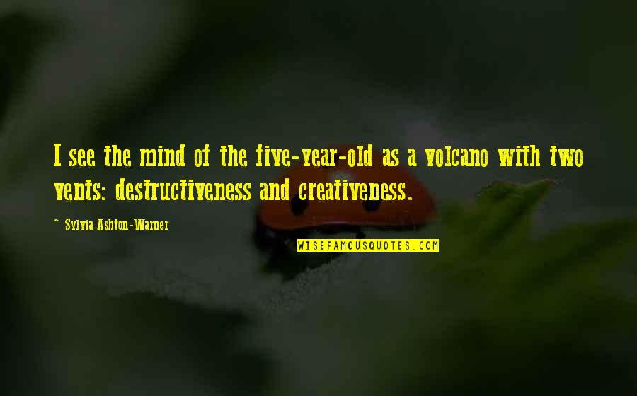 Destructiveness Quotes By Sylvia Ashton-Warner: I see the mind of the five-year-old as