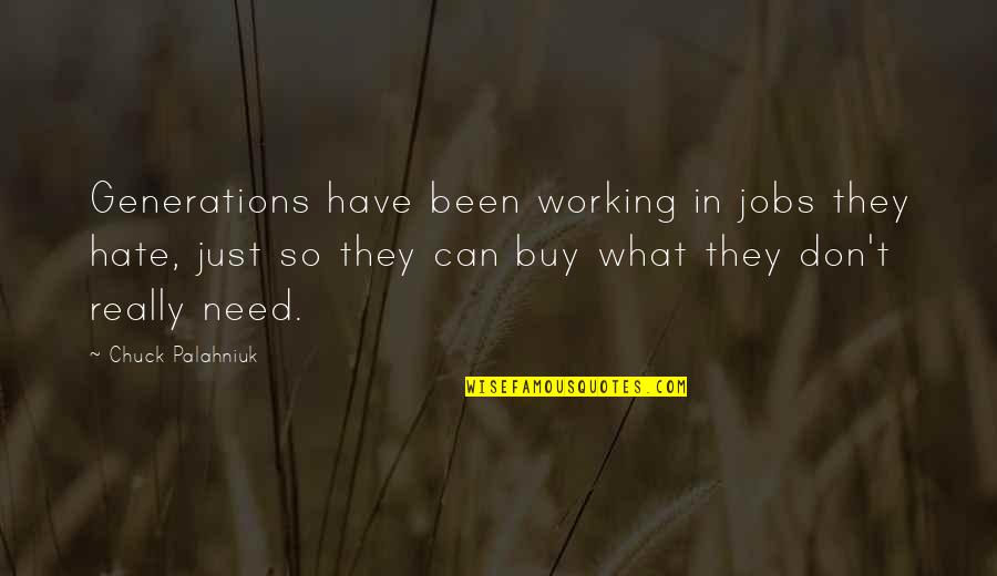 Destructors Quotes By Chuck Palahniuk: Generations have been working in jobs they hate,