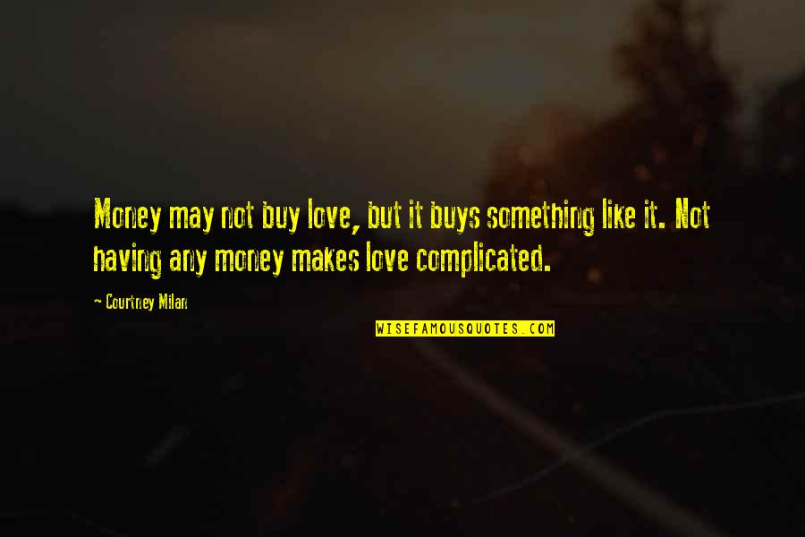 Destructs Quotes By Courtney Milan: Money may not buy love, but it buys