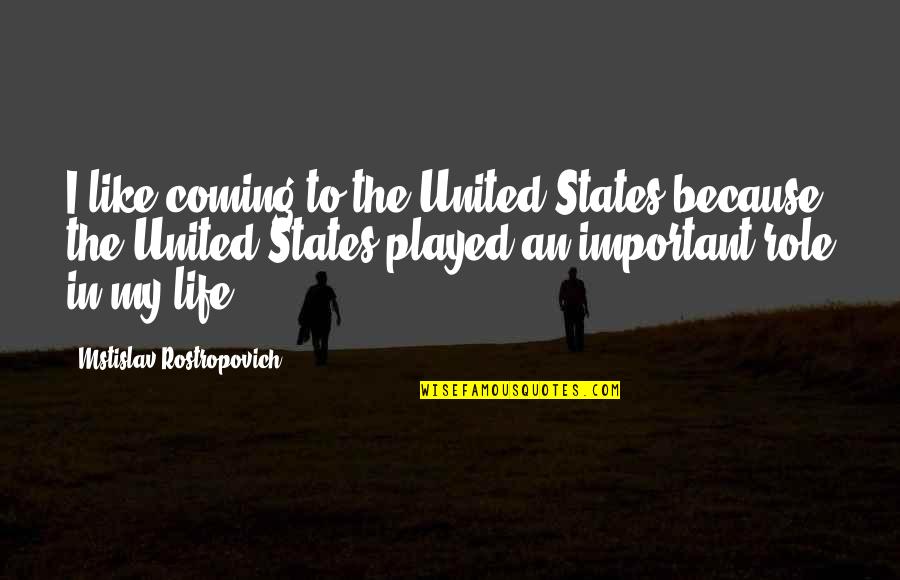 Destructs Quotes By Mstislav Rostropovich: I like coming to the United States because
