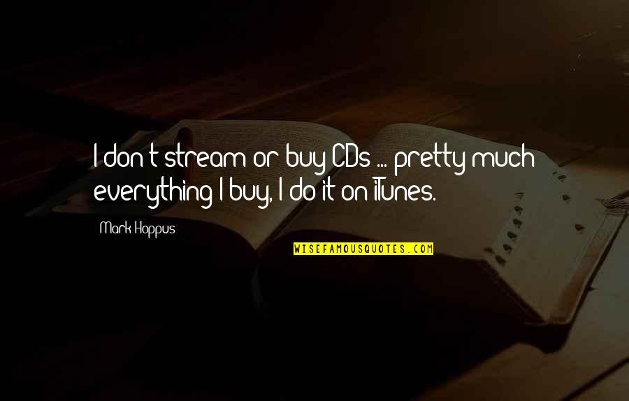 Destruida Quotes By Mark Hoppus: I don't stream or buy CDs ... pretty