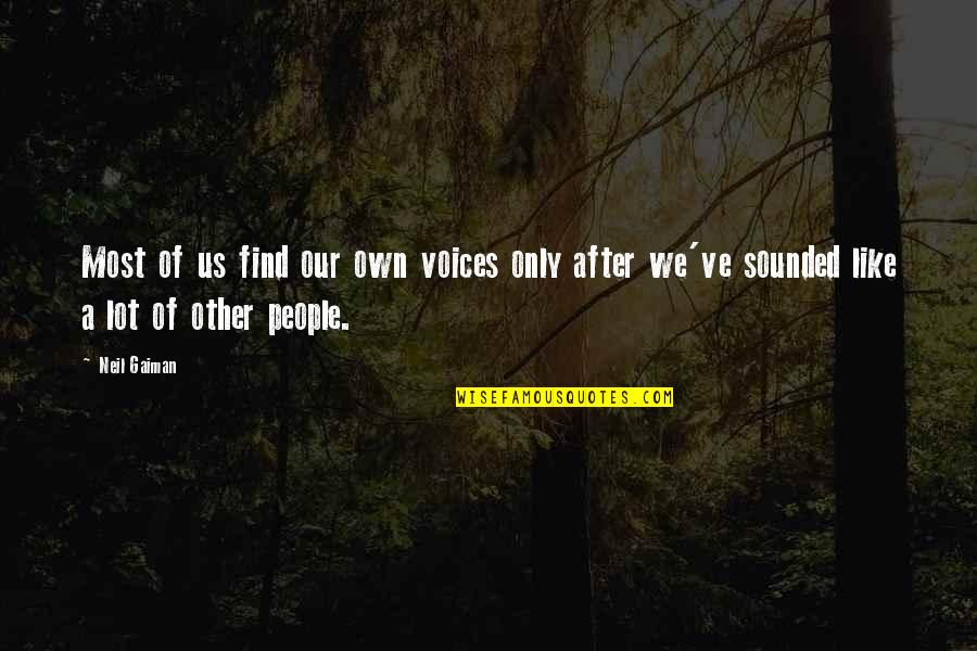 Destruida Quotes By Neil Gaiman: Most of us find our own voices only