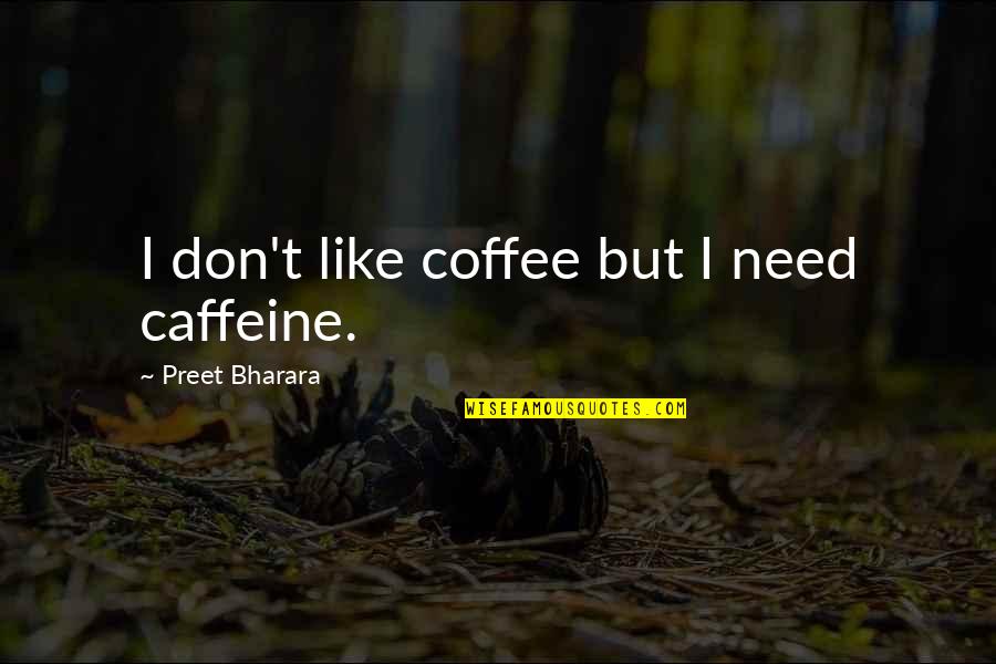 Destruida Quotes By Preet Bharara: I don't like coffee but I need caffeine.