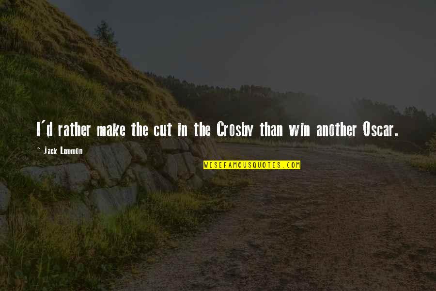 Destruido Sinonimo Quotes By Jack Lemmon: I'd rather make the cut in the Crosby