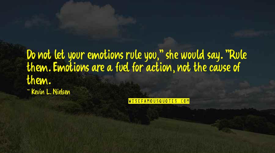 Destruido Sinonimo Quotes By Kevin L. Nielsen: Do not let your emotions rule you," she Destruido Sinonimo Quotes By Kevin L. Nielsen: Do not let your emotions rule you," she