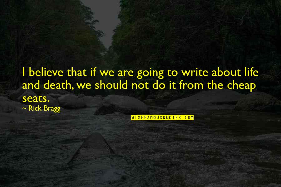 Destruido Sinonimo Quotes By Rick Bragg: I believe that if we are going to Destruido Sinonimo Quotes By Rick Bragg: I believe that if we are going to