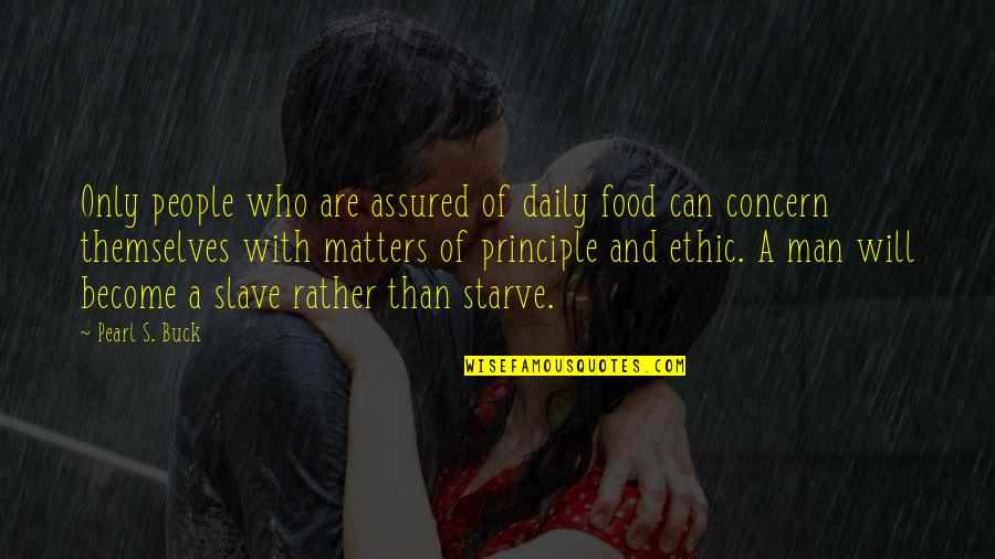 Destruidor Fan Quotes By Pearl S. Buck: Only people who are assured of daily food