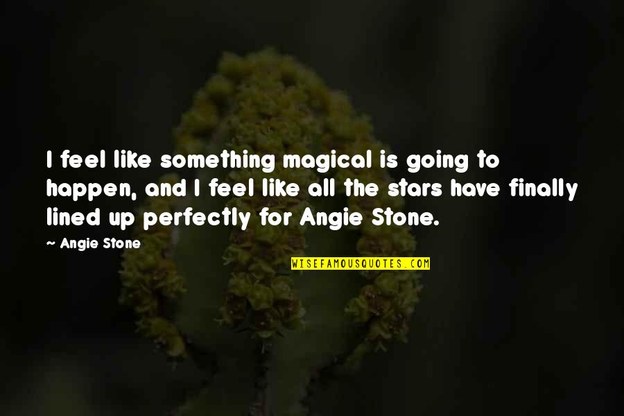 Destruir Preterite Quotes By Angie Stone: I feel like something magical is going to