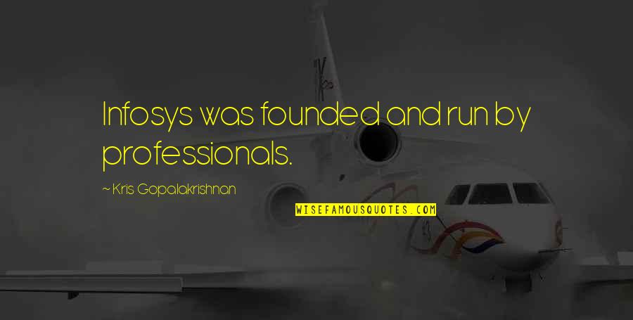 Destruir Preterite Quotes By Kris Gopalakrishnan: Infosys was founded and run by professionals.