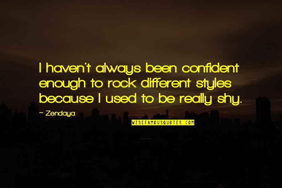 Destruir Sinonimos Quotes By Zendaya: I haven't always been confident enough to rock