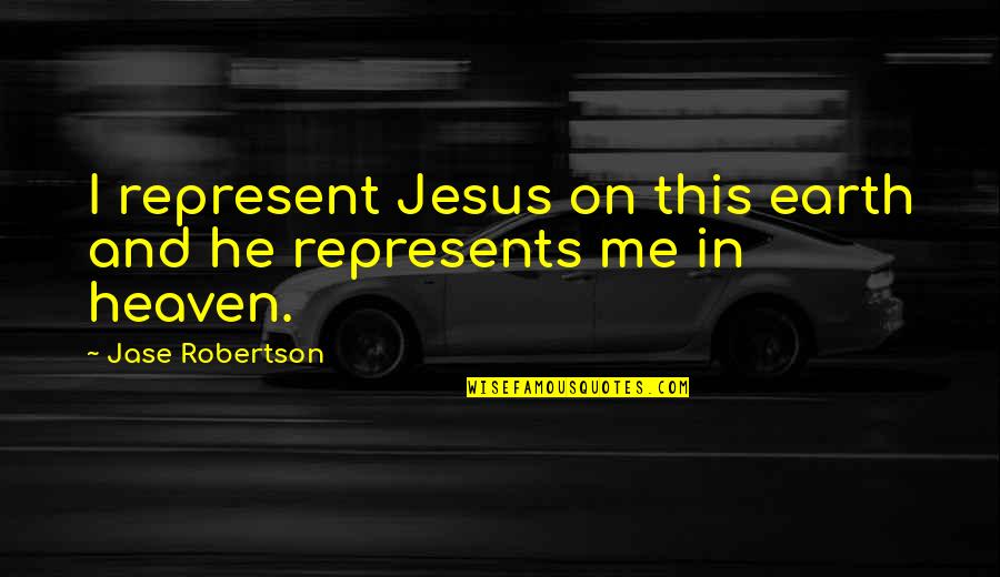 Destruir Subjunctive Quotes By Jase Robertson: I represent Jesus on this earth and he
