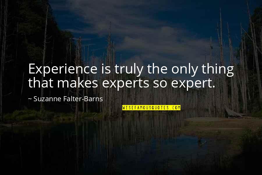 Destruyan Quotes By Suzanne Falter-Barns: Experience is truly the only thing that makes