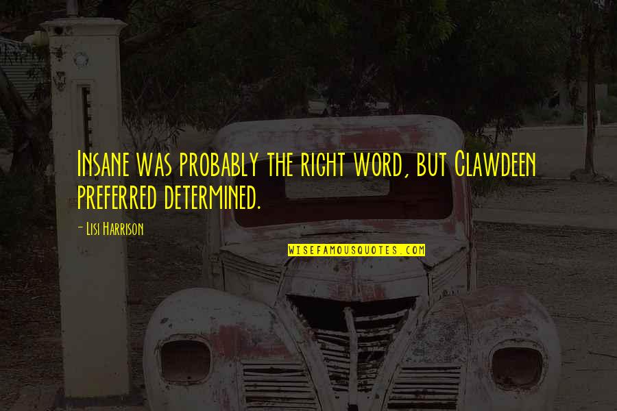 Destruye A Su Quotes By Lisi Harrison: Insane was probably the right word, but Clawdeen