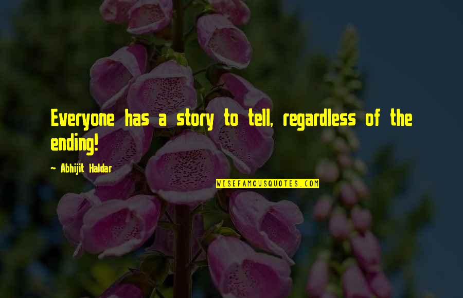 Destry Audie Quotes By Abhijit Haldar: Everyone has a story to tell, regardless of