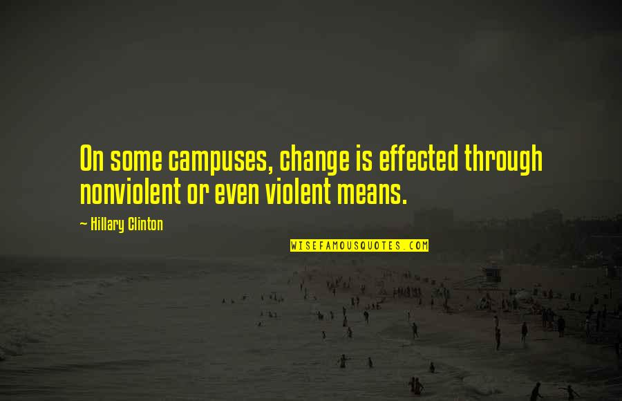 Destutt Quotes By Hillary Clinton: On some campuses, change is effected through nonviolent