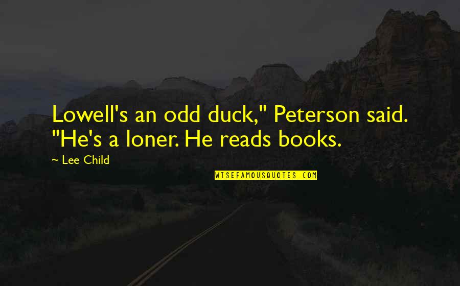 Destwuction Quotes By Lee Child: Lowell's an odd duck," Peterson said. "He's a