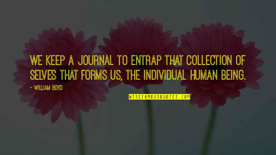 Destwuction Quotes By William Boyd: We keep a journal to entrap that collection