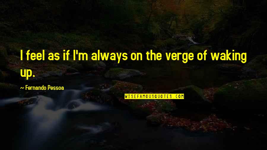 Desubicado Definicion Quotes By Fernando Pessoa: I feel as if I'm always on the Desubicado Definicion Quotes By Fernando Pessoa: I feel as if I'm always on the