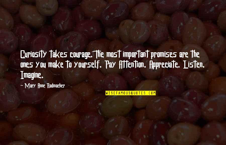 Desubicado Sinonimos Quotes By Mary Anne Radmacher: Curiosity takes courage. The most important promises are
