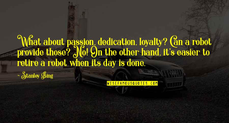 Desubicado Sinonimos Quotes By Stanley Bing: What about passion, dedication, loyalty? Can a robot