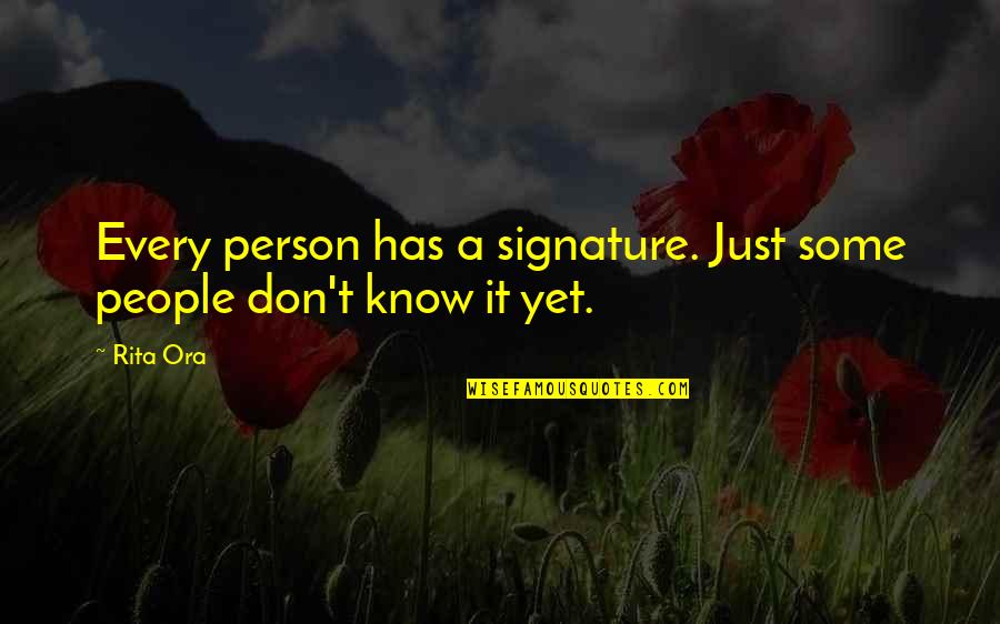 Desultory In A Sentence Quotes By Rita Ora: Every person has a signature. Just some people