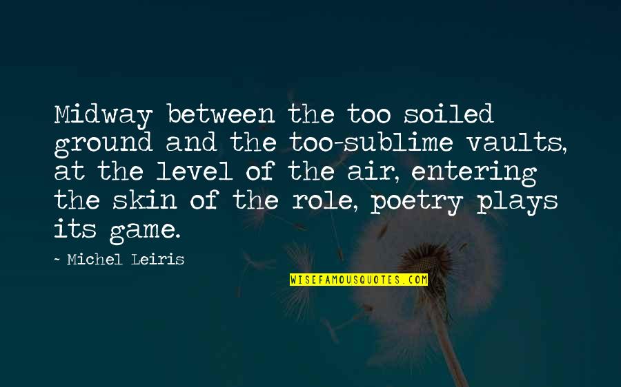 Desuso Egloga Quotes By Michel Leiris: Midway between the too soiled ground and the Desuso Egloga Quotes By Michel Leiris: Midway between the too soiled ground and the