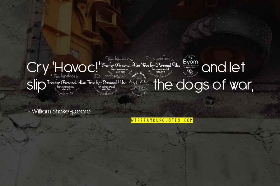 Desuso Egloga Quotes By William Shakespeare: Cry 'Havoc!'108 and let slip109 the dogs of Desuso Egloga Quotes By William Shakespeare: Cry 'Havoc!'108 and let slip109 the dogs of