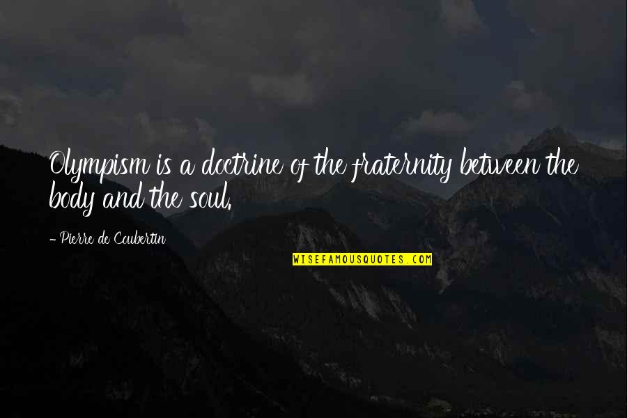 Desvalorizada Quotes By Pierre De Coubertin: Olympism is a doctrine of the fraternity between