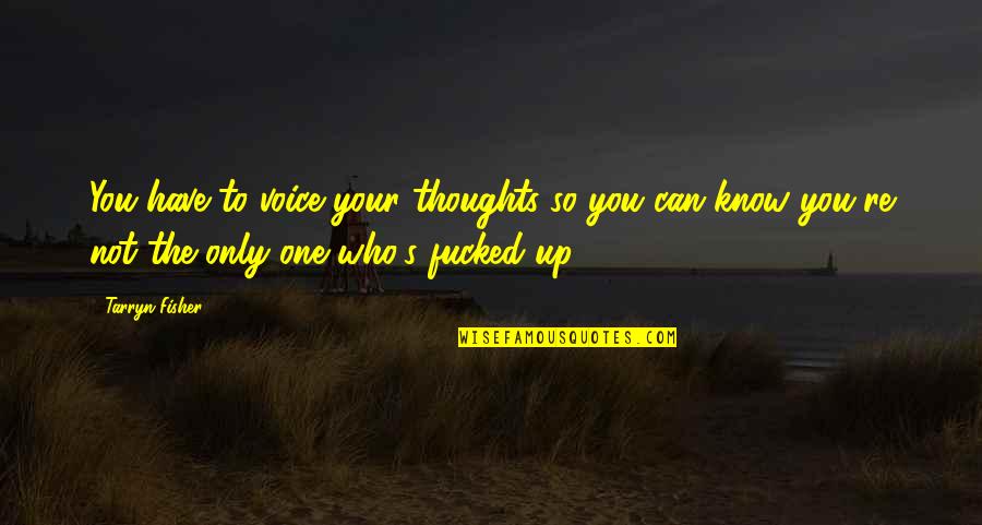 Desvanecer Quotes By Tarryn Fisher: You have to voice your thoughts so you