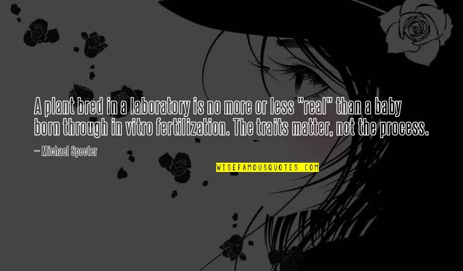 Desvanecerse Quotes By Michael Specter: A plant bred in a laboratory is no Desvanecerse Quotes By Michael Specter: A plant bred in a laboratory is no