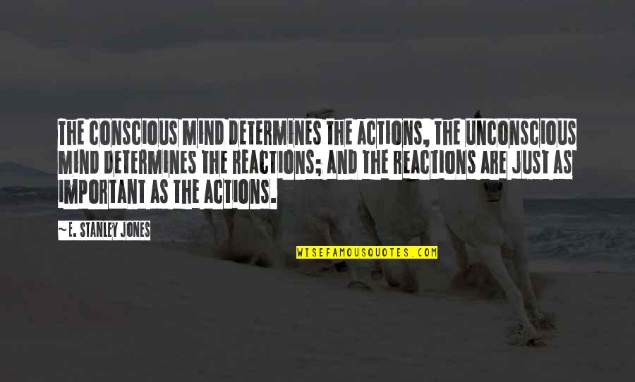 Desvanecido En Quotes By E. Stanley Jones: The conscious mind determines the actions, the unconscious