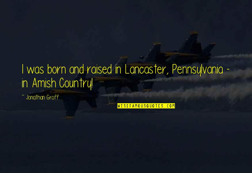Desvelada Imagenes Quotes By Jonathan Groff: I was born and raised in Lancaster, Pennsylvania Desvelada Imagenes Quotes By Jonathan Groff: I was born and raised in Lancaster, Pennsylvania