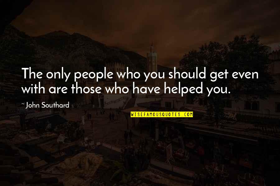Desvelada Pensando Quotes By John Southard: The only people who you should get even